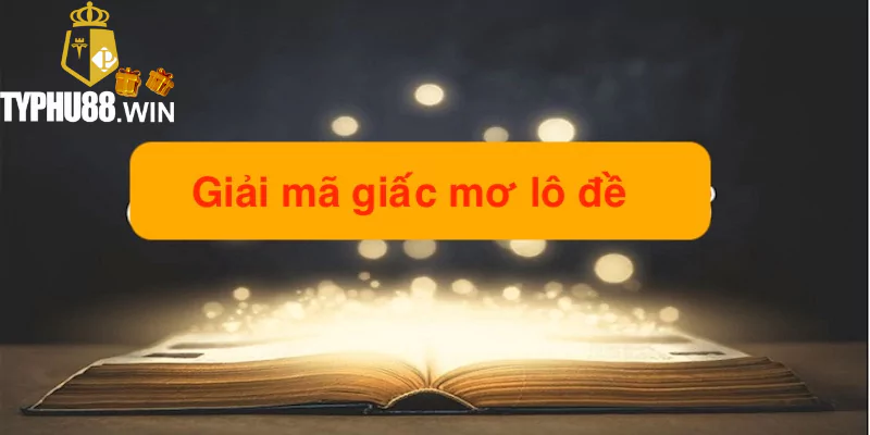 Giải mã giấc mơ lô đề - Giải mã con số may mắn trong mơ