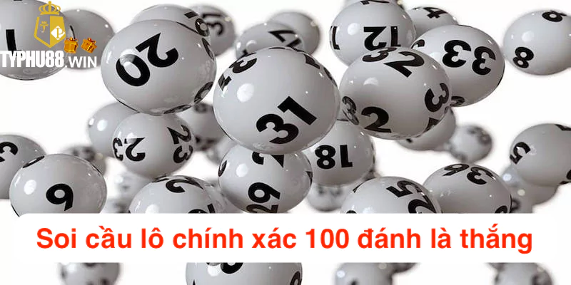 Tổng hợp các hình thức soi cầu lô chính xác 100 đánh là thắng