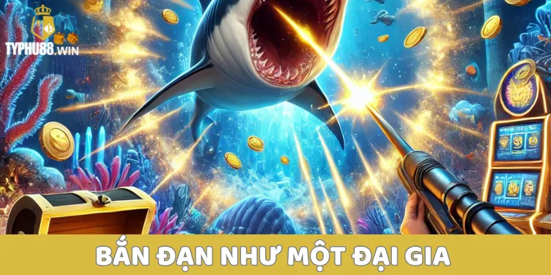 Bắn cá casino - Tựa game săn cá ăn khách nhất hiện nay 5 Bắn đạn như một đại gia