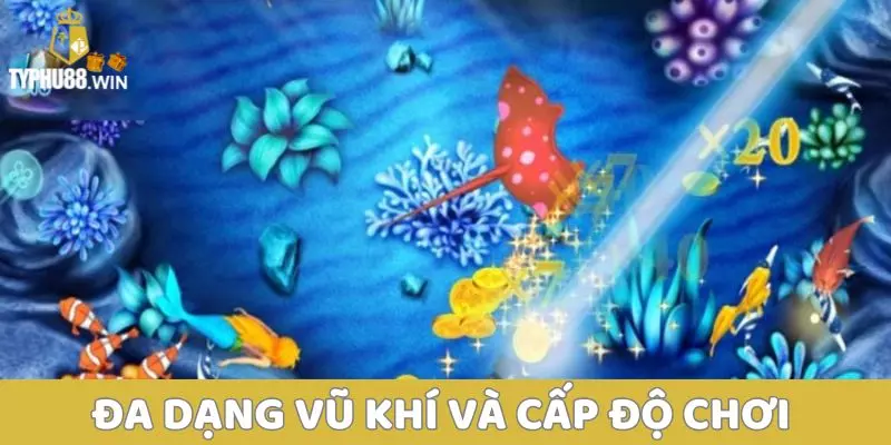 Game Bắn Cá Online Typhu88 – Săn Boss, Nhận Thưởng Lớn 2 Đa dạng vũ khí và cấp độ chơi