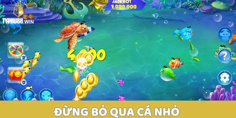 Bắn Cá 3D – Chinh Phục Đại Dương Rinh Ngay Thưởng Khủng 6 Đừng bỏ qua cá nhỏ
