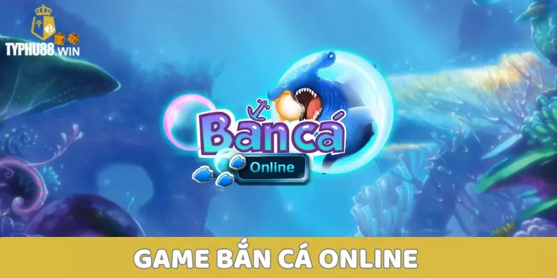 Game Bắn Cá Online