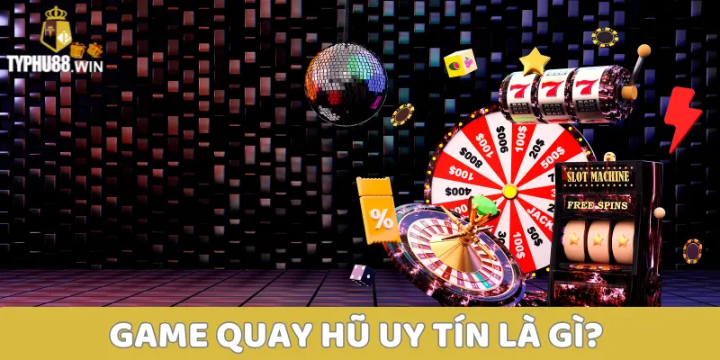 Game Quay Hũ Uy Tín Typhu88: Hiệu Quả, Tối Ưu Lợi Nhuận 1 Game quay hũ uy tín là gì?