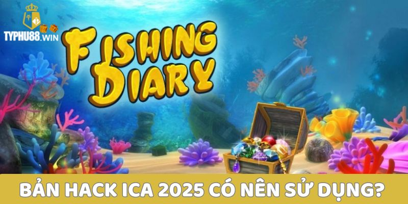 Hack ICa - Thỏa sức trải nghiệm đại dương bao la Thưởng khủng 1 Bản hack iCa 2025 có nên sử dụng không?