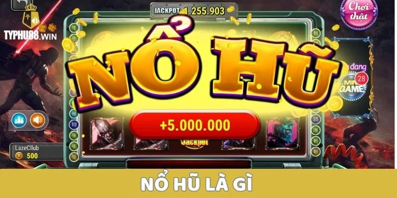 Nổ Hũ Là Gì? Sân Chơi Giải Trí Đổi Thưởng Tiền Thật Dễ Dàng 2 Nổ Hũ Là Gì