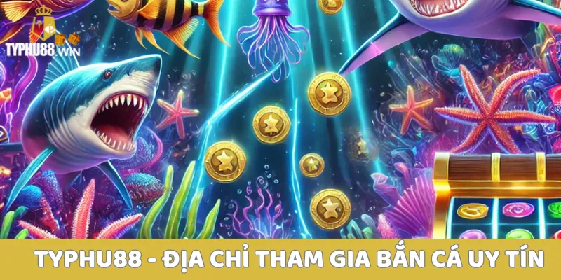 Bắn cá casino - Tựa game săn cá ăn khách nhất hiện nay 6 Typhu88 - địa chỉ tham gia bắn cá uy tín